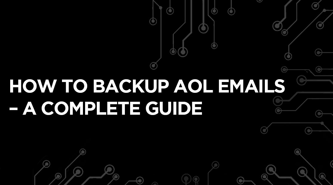 How To Backup AOL Emails A Complete Guide how-to-backup-aol-emails-a-complete-guide